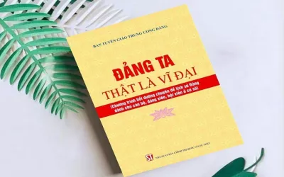 “Đảng ta thật là vĩ đại” – cuốn sách lịch sử Đảng cho cán bộ, đảng viên