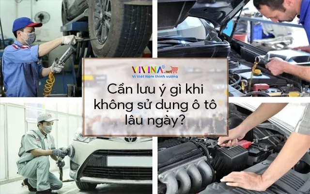 Cần lưu ý gì khi không sử dụng ô tô lâu ngày?