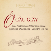 The Hanoi Train - Tàu Hà Nội 5 Cửa Ô - Toa Ô Cầu Giấy - Những mảnh ghép ký Hà Nội ức Hà Nội qua nhiều thời kỳ