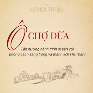 The Hanoi Train - Tàu Hà Nội 5 Cửa Ô - Toa Ô Chợ Dừa (VIP) - Phong cách tân cổ điển sang trọng và phồn hoa đô thị Hà Nội xưa