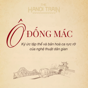 The Hanoi Train - Tàu Hà Nội 5 Cửa Ô - Ô Đống Mác - Khu tập thể cũ và nghệ thuật dân gian