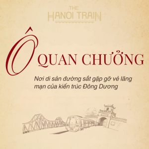 The Hanoi Train - Tàu Hà Nội 5 Cửa Ô - Toa Ô Quan Chưởng - Phong cách Đông Dương kết hợp với văn hóa bản địa
