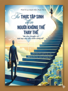 TỪ THỰC TẬP SINH ĐẾN NGƯỜI KHÔNG THỂ THAY THẾ 66 câu chuyện và bài học sâu sắc chốn công sở - Phạm Thị Lệ , Lục Mạnh Hiển